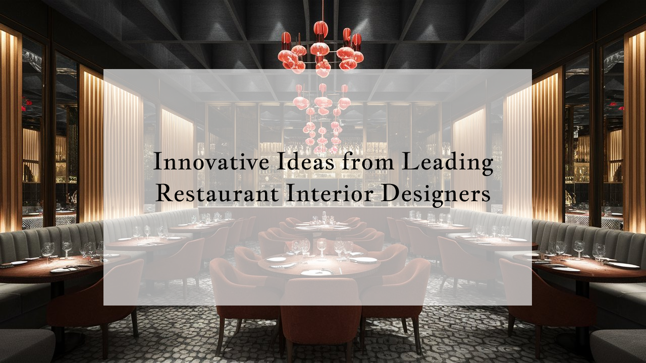 Innovative Ideas from Leading Restaurant Interior Designers