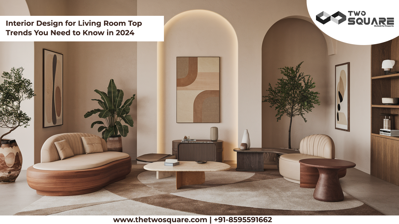 Interior Design for Living Room: Top Trends You Need to Know in 2024