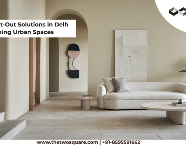 Interior Fit-Out Solutions in Delhi: Transforming Urban Spaces