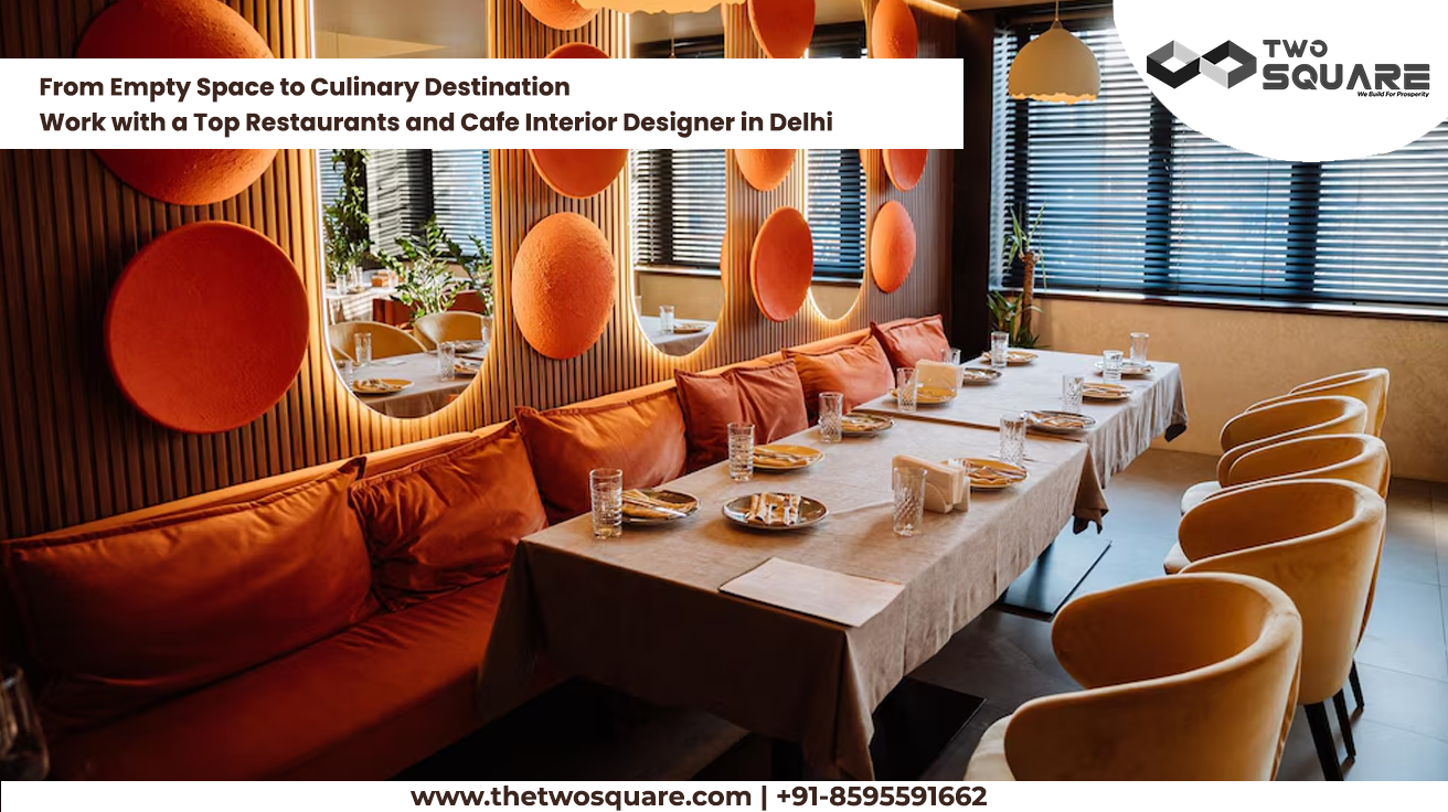 From Empty Space to Culinary Destination: Work with a Top Restaurants and Cafe Interior Designer in Delhi